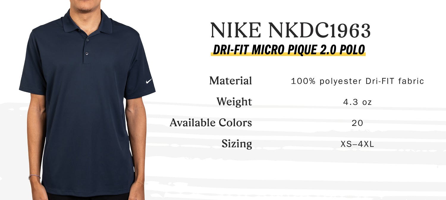 nike nkdc1963 dri-fit micro pique 2.0 polo, material 100 percent polyester dri-fit fabric, weight 4.3 oz, available colors 20, sizing extra small to four extra large nike nkdc1963 dri-fit micro pique 2.0 polo, material 100 percent polyester dri-fit fabric, weight 4.3 oz, available colors 20, sizing extra small to four extra large